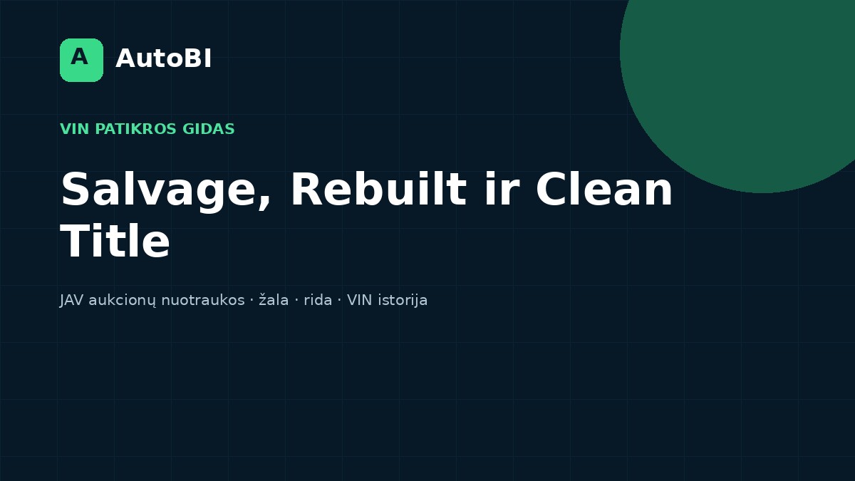 Salvage, Rebuilt ir Clean Title: ką reiškia JAV dokumentų tipai